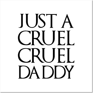 Just A Cruel Cruel Daddy Posters and Art